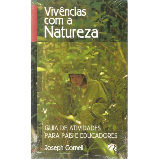 Vivências com a Natureza, Guia de Atividades para Pais e Educadores, Joseph Cornell Vivências com a Natureza, Guia de Atividades para Pais e Educadores, Joseph Cornell