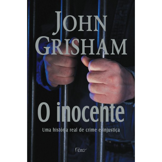 O Inocente, Uma História Real de Crime e Injustiça, John Grisham O Inocente, Uma História Real de Crime e Injustiça, John Grisham