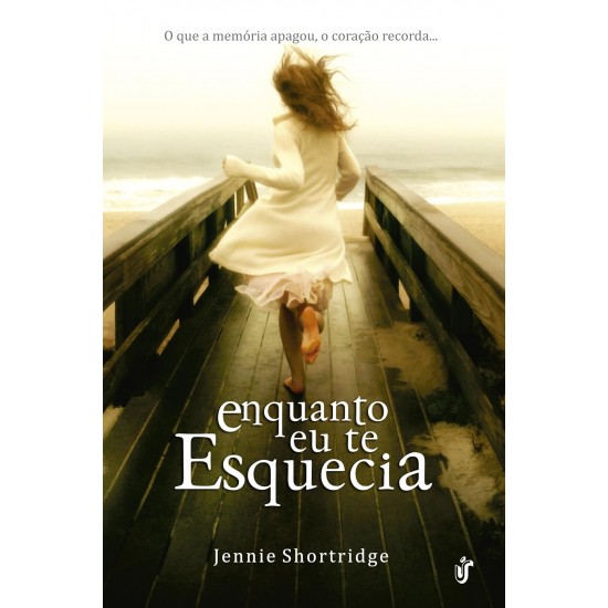 Enquanto Eu Te Esquecia, Jeannie Shortridge Enquanto Eu Te Esquecia, Jeannie Shortridge