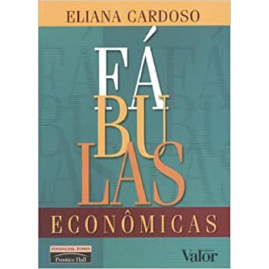 Fábulas Econômicas, Eliana Cardoso Fábulas Econômicas, Eliana Cardoso