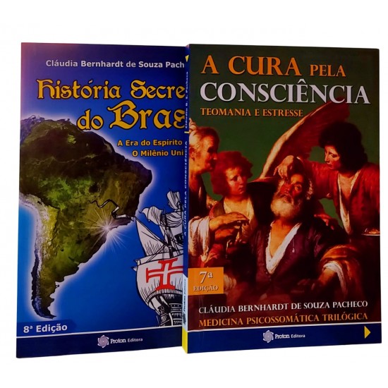 A Cura Pela Consciência + História Secreta do Brasil, Cláudia Bernhardt de Souza Pacheco A Cura Pela Consciência + História Secreta do Brasil, Cláudia Bernhardt de Souza Pacheco