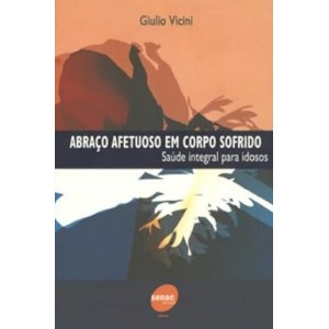 Abraço Afetuoso em Corpo Sofrido, Saúde Integral para Idosos, Giulio Vicini