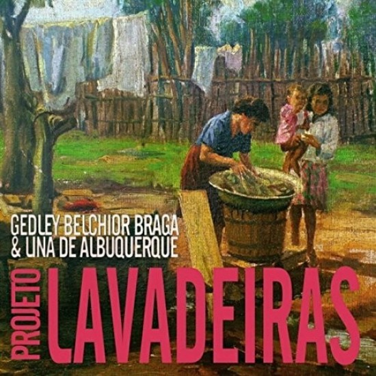 Cd Projeto Lavadeiras, Gedley Belchior Braga, Lina de Albuquerque