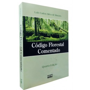 Código Florestal Comentado. Quarta Edição, Luís Carlos Silva de Moraes, Editora Atlas