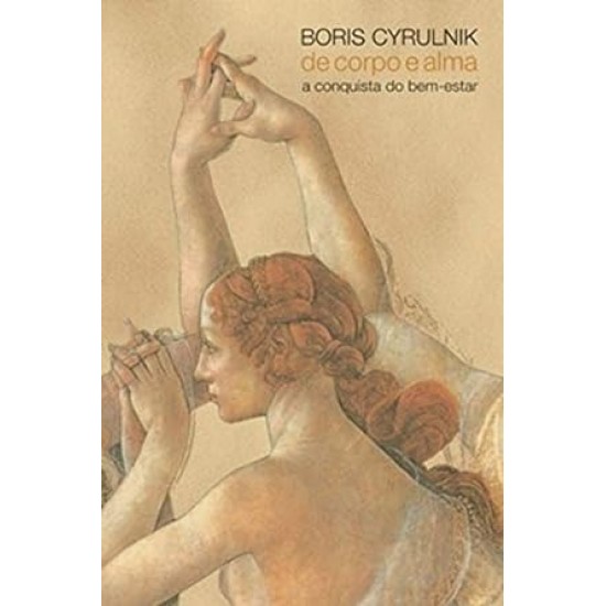 De Corpo e Alma, a Conquista do Bem-Estar, Boris Cyrulnik De Corpo e Alma, a Conquista do Bem-Estar, Boris Cyrulnik