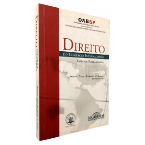 Direito do Comércio Internacional. Aspectos Fundamentais, Antonio Carlos Rodrigues do Amaral, Coordenador