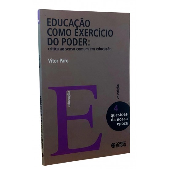 Educação como Exercício do Poder. Crítica ao Senso Comum em Educação, Vitor Paro