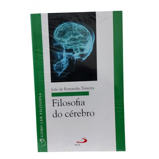 Filosofia do Cérebro, João de Fernandes Teixeira, Série Como Ler Filosofia Filosofia do Cérebro, João de Fernandes Teixeira, Série Como Ler Filosofia