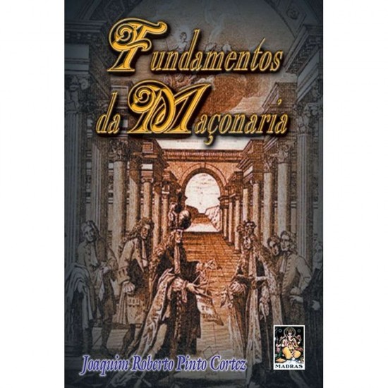 Fundamentos da Maçonaria, Joaquim Roberto Pinto Cortez Fundamentos da Maçonaria, Joaquim Roberto Pinto Cortez