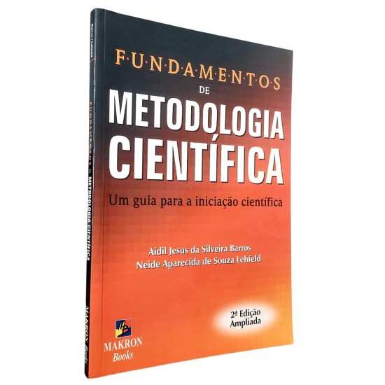 Fundamentos de Metodologia Científica. Um Guia para a Iniciação Científica, Aidil Jesus da Silveira Barros Fundamentos de Metodologia Científica. Um Guia para a Iniciação Científica, Aidil Jesus da Silveira Barros