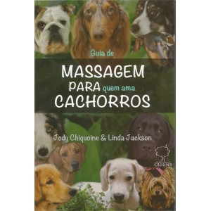 Guia de Massagem para Quem Ama Cachorros, Jody Chiquoine, Linda Jackson