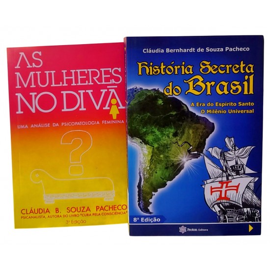 História Secreta do Brasil, A Era do Espírito Santo, O Milênio Universal + As Mulheres no Divã, Uma Análise da Psicopatologia Feminina, Cláudia Bernhardt de Souza Pacheco História Secreta do Brasil, A Era do Espírito Santo, O Milênio Universal + As Mulheres no Divã, Uma Análise da Psicopatologia Feminina, Cláudia Bernhardt de Souza Pacheco