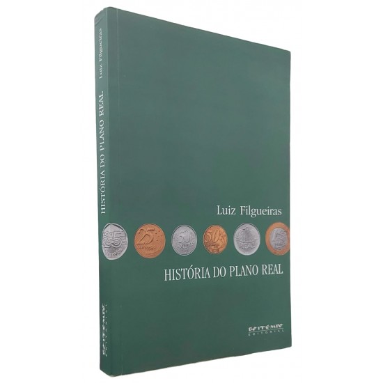 História do Plano Real. Fundamentos, Impactos e Contradições, Luiz Filgueiras História do Plano Real. Fundamentos, Impactos e Contradições, Luiz Filgueiras