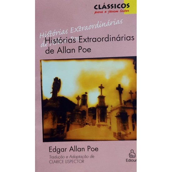 Histórias Extraordinárias de Edgar Allan Poe, Tradução e Adaptação de Clarice Lispector Histórias Extraordinárias de Edgar Allan Poe, Tradução e Adaptação de Clarice Lispector
