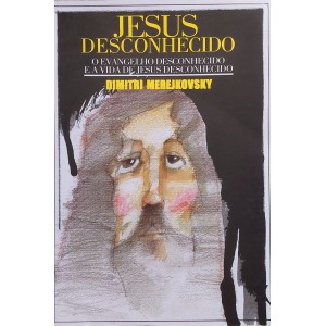 Jesus Desconhecido, O Evangelho Desconhecido e a Vida de Jesus Desconhecido, Dimitri Merejkovski
