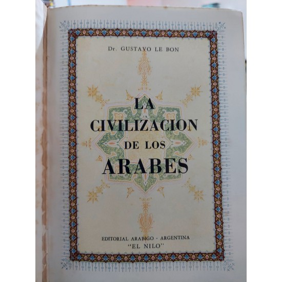 La Civilizacion de Los Arabes, Gustavo Le Bon. Editorial Arabigo, Argentina, Capa Dura, Edição 1947 La Civilizacion de Los Arabes, Gustavo Le Bon. Editorial Arabigo, Argentina, Capa Dura, Edição 1947