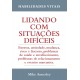 Lidando com Situações Difíceis. Estresse, Ansiedade, Mudança, Risco e Fracasso, Mike Annesley Lidando com Situações Difíceis. Estresse, Ansiedade, Mudança, Risco e Fracasso, Mike Annesley