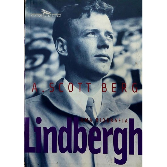 Lindbergh, Uma Biografia, A. Scott Berg Lindbergh, Uma Biografia, A. Scott Berg