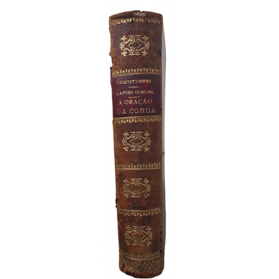 A Oração da Coroa, Demósthenes, Versão do Original Grego, J. M. Latino Coelho, Edição de 1914 A Oração da Coroa, Demósthenes, Versão do Original Grego, J. M. Latino Coelho, Edição de 1914