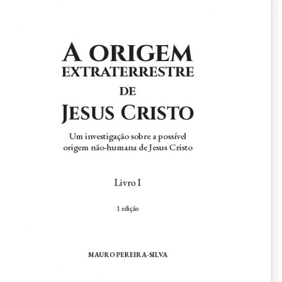 A Origem Extraterrestre de Jesus Cristo, Trilogia Visitantes Angelicais, Livro 1, Mauro Pereira-Silva