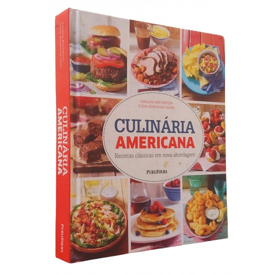Culinária Americana, Receitas Clássicas em Nova Abordagem, Caroline Bretherton, Elena Rosemond-Hoerr Culinária Americana, Receitas Clássicas em Nova Abordagem, Caroline Bretherton, Elena Rosemond-Hoerr