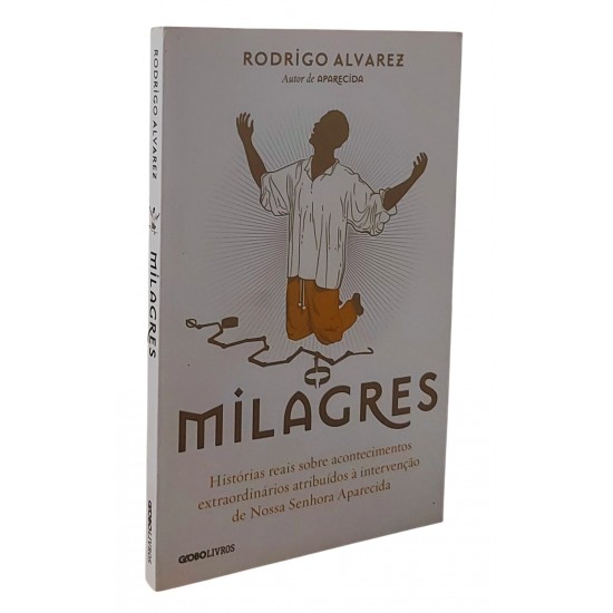 Milagres, Rodrigo Alvarez, Historias Reais Sobre Acontecimentos Extraordinários Milagres, Rodrigo Alvarez, Historias Reais Sobre Acontecimentos Extraordinários
