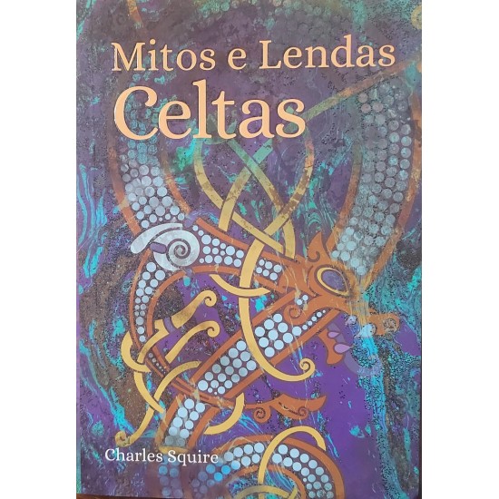 Mitos e Lendas Celtas, Charles Squire Mitos e Lendas Celtas, Charles Squire