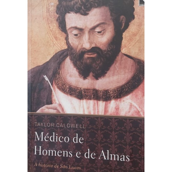 Médico de Homens e de Almas, A História de São Lucas, Taylor Caldwell Médico de Homens e de Almas, A História de São Lucas, Taylor Caldwell