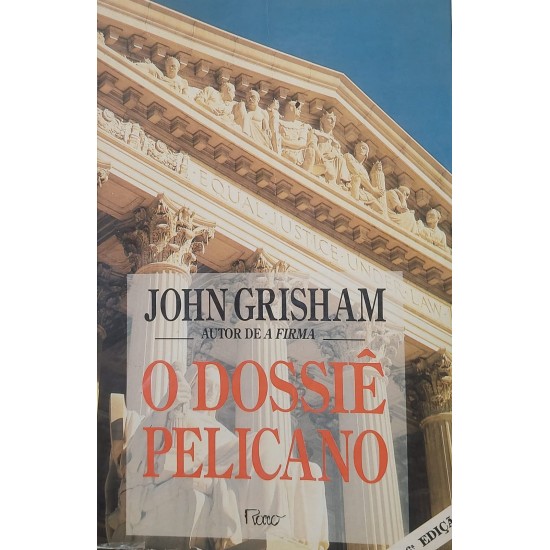 O Dossiê Pelicano, John Grisham, Editora Rocco O Dossiê Pelicano, John Grisham, Editora Rocco
