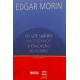 Os Sete Saberes Necessários à Educação do Futuro, Edgar Morin Os Sete Saberes Necessários à Educação do Futuro, Edgar Morin