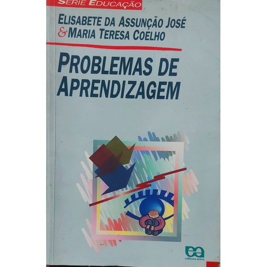 Problemas de Aprendizagem, Elisabete da Assunção José, Maria Teresa Coelho Problemas de Aprendizagem, Elisabete da Assunção José, Maria Teresa Coelho