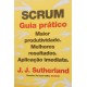 Scrum, Guia Prático, Maior Produtividade, Melhores Resultados, Aplicação Imediata, J. J, Sutherland Scrum, Guia Prático, Maior Produtividade, Melhores Resultados, Aplicação Imediata, J. J, Sutherland