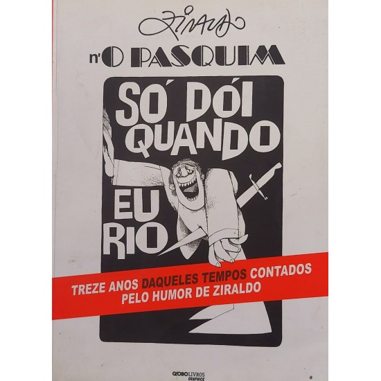 Só Dói Quando Eu Rio, Treze Anos Daqueles Tempos Contados Pelo Humor do Ziraldo Só Dói Quando Eu Rio, Treze Anos Daqueles Tempos Contados Pelo Humor do Ziraldo
