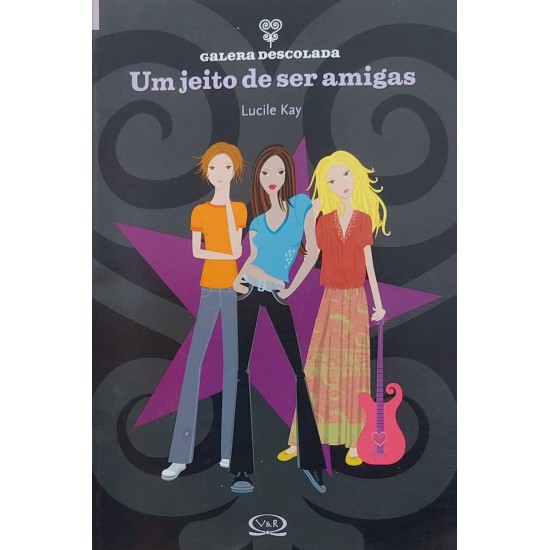 Um Jeito de Ser Amigas, Lucile Kay, Galera Descolada Um Jeito de Ser Amigas, Lucile Kay, Galera Descolada