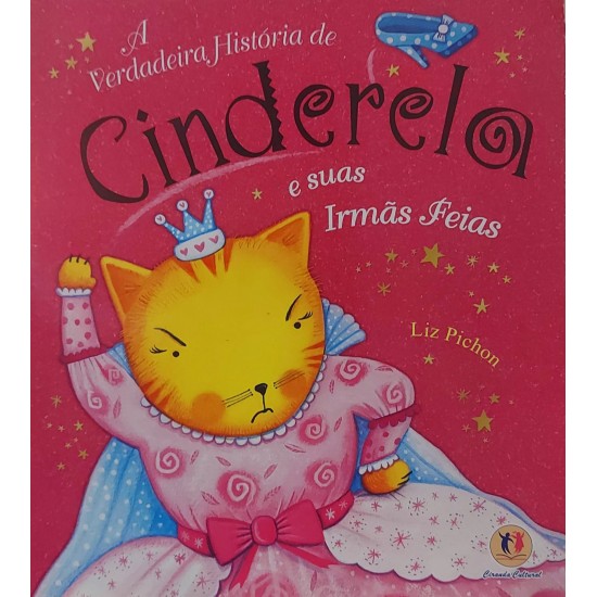 A Verdadeira História de Cinderela e Suas Irmãs Feias, Liz Pichon A Verdadeira História de Cinderela e Suas Irmãs Feias, Liz Pichon