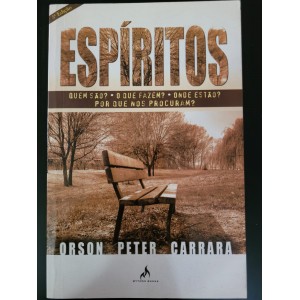 Espíritos: Quem São? O Que Fazem? Onde Estão? Por Que nos Procuram?, Orson Peter Carrara