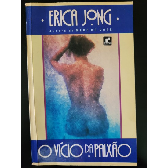 O Vício da Paixão, Erica Jong O Vício da Paixão, Erica Jong