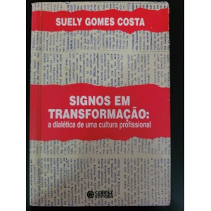 Signos em Transformação, a Dialética de Uma Cultura Profissional, Suely Gomes Costa