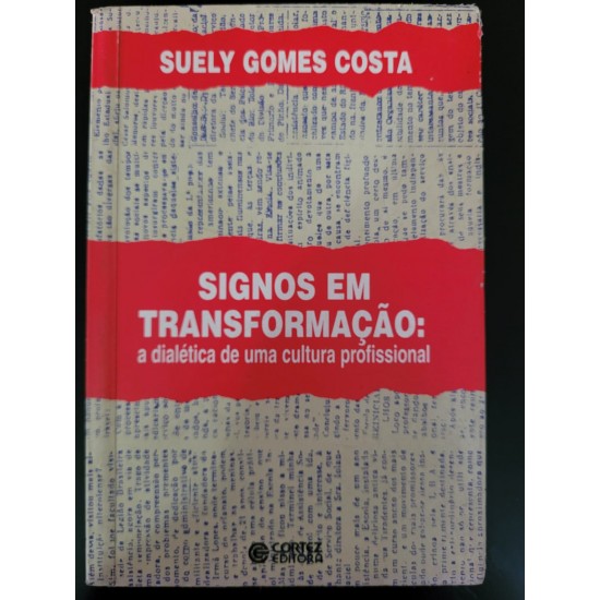 Signos em Transformação, a Dialética de Uma Cultura Profissional, Suely Gomes Costa Signos em Transformação, a Dialética de Uma Cultura Profissional, Suely Gomes Costa