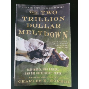 The Two Trillion Dollar Meltdown, Charles R. Morris The Two Trillion Dollar Meltdown, Charles R. Morris