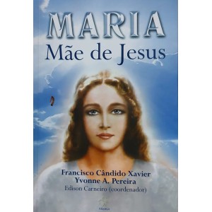 Maria Mãe de Jesus, Francisco Cândido Xavier, Yvonne A. Pereira