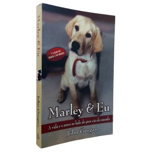 Marley & Eu. A Vida e o Amor ao Lado do Pior Cão do Mundo, John Grogan, Ediouro