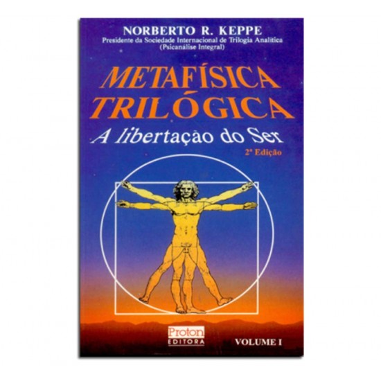 Metafísica Trilógica, A Libertação do Ser, Norberto R. Keppe Metafísica Trilógica, A Libertação do Ser, Norberto R. Keppe