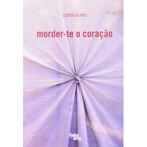 Morder-te o Coração, Patricia Reis, Editora Língua Geral
