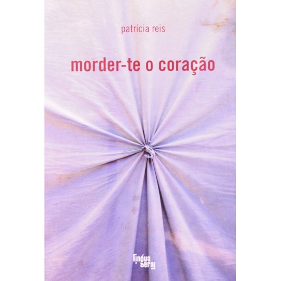 Morder-te o Coração, Patricia Reis, Editora Língua Geral Morder-te o Coração, Patricia Reis, Editora Língua Geral
