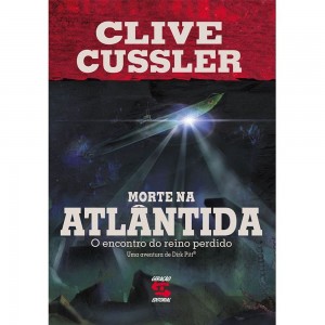 Morte na Atlântida, O Encontro do Reino Perdido, Uma Aventura de Dirk Pitt, Clive Cussler Morte na Atlântida, O Encontro do Reino Perdido, Uma Aventura de Dirk Pitt, Clive Cussler