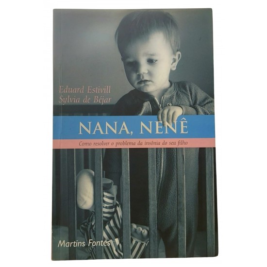 Nana, Nenê - Como Resolver o Problema da Insônia do Seu Filho, Eduard Estivill, Sylvia de Béjar Nana, Nenê - Como Resolver o Problema da Insônia do Seu Filho, Eduard Estivill, Sylvia de Béjar