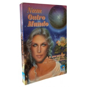 Num Outro Mundo, J. W. Rochester. Obra Psicografada por Vera Kryzhanovskaia