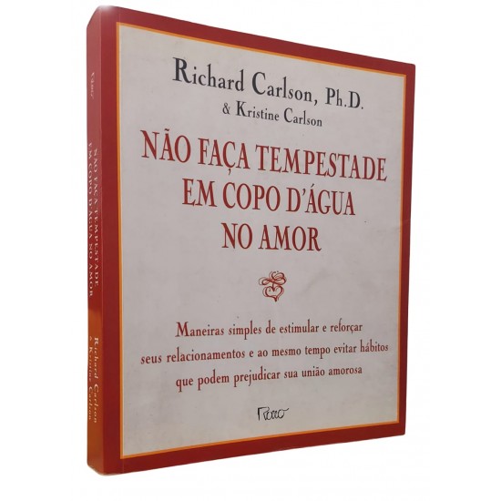 Não Faça Tempestade em Copo D'água no Amor, Richard Carlson Não Faça Tempestade em Copo D'água no Amor, Richard Carlson