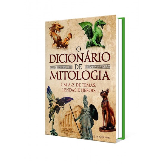 O Dicionário de Mitologia, Um A-Z de Temas, Lendas e Heróis, J. A. Coleman O Dicionário de Mitologia, Um A-Z de Temas, Lendas e Heróis, J. A. Coleman